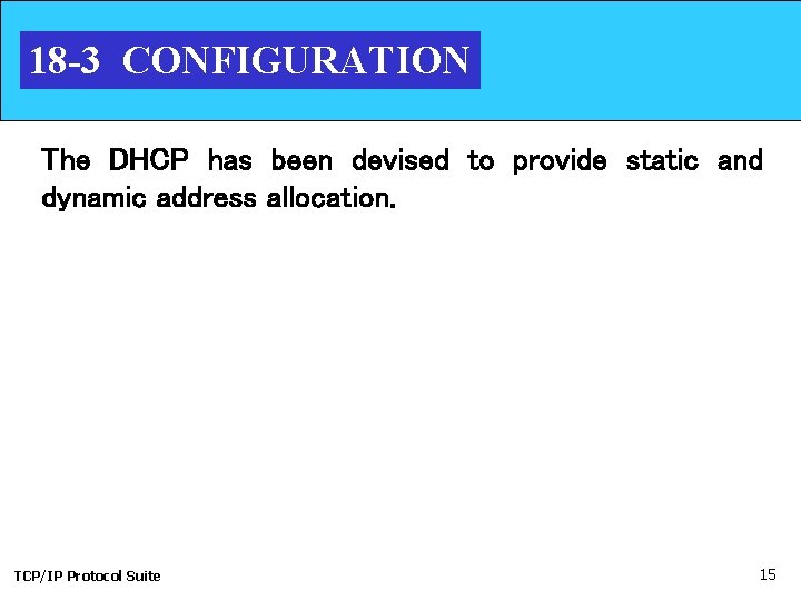 18 -3 CONFIGURATION The DHCP has been devised to provide static and dynamic address