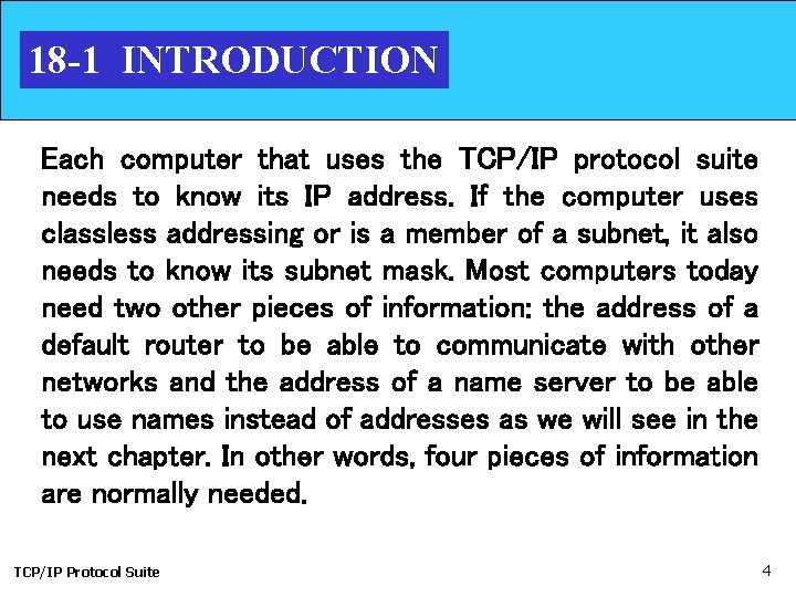 18 -1 INTRODUCTION Each computer that uses the TCP/IP protocol suite needs to know