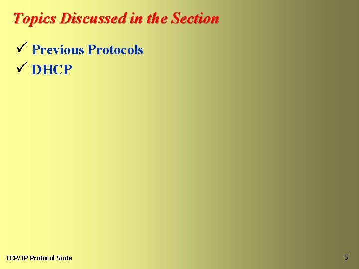 Topics Discussed in the Section ü Previous Protocols ü DHCP TCP/IP Protocol Suite 5