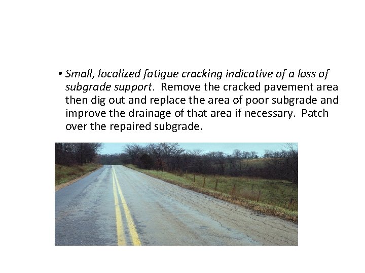  • Small, localized fatigue cracking indicative of a loss of subgrade support. Remove