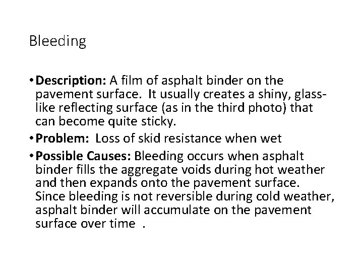 Bleeding • Description: A film of asphalt binder on the pavement surface. It usually