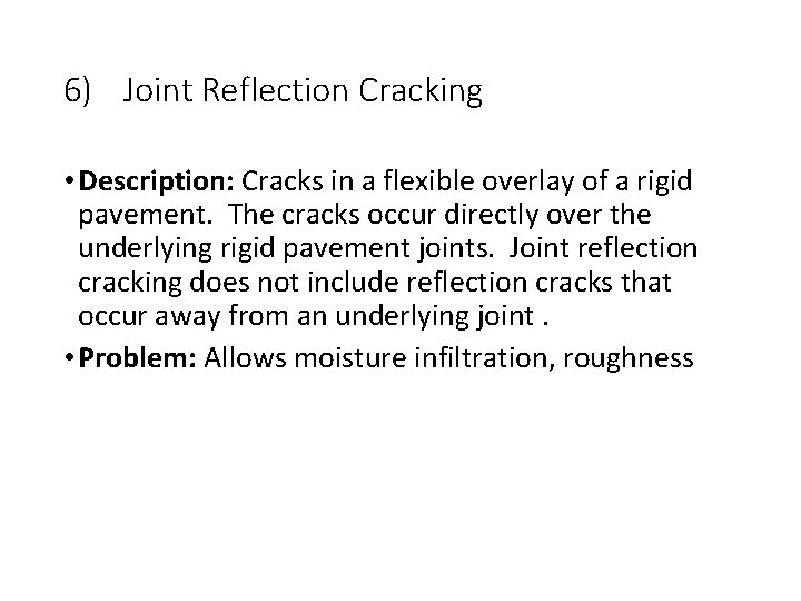 6) Joint Reflection Cracking • Description: Cracks in a flexible overlay of a rigid