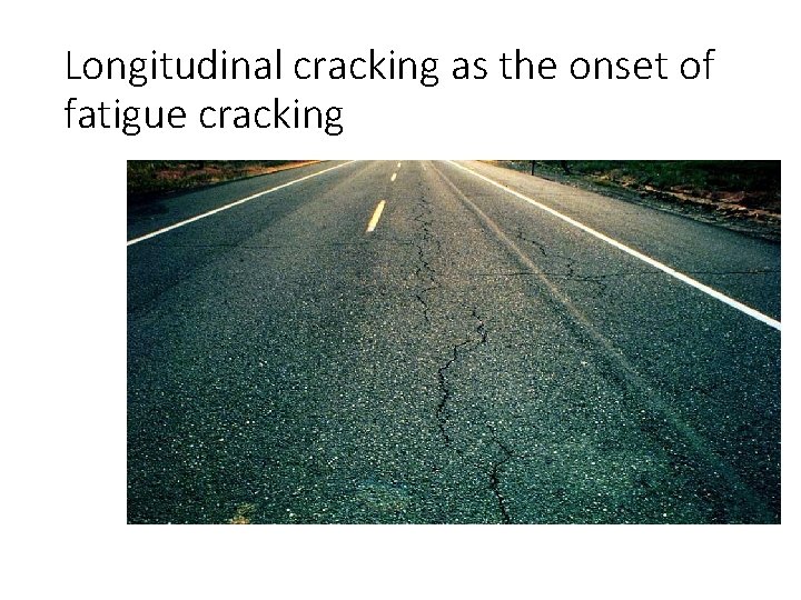 Longitudinal cracking as the onset of fatigue cracking 