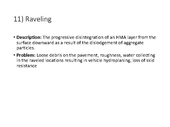 11) Raveling • Description: The progressive disintegration of an HMA layer from the surface