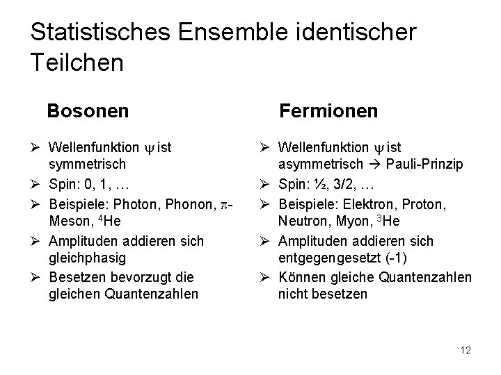 Statistisches Ensemble identischer Teilchen Bosonen Ø Wellenfunktion ist symmetrisch Ø Spin: 0, 1, …