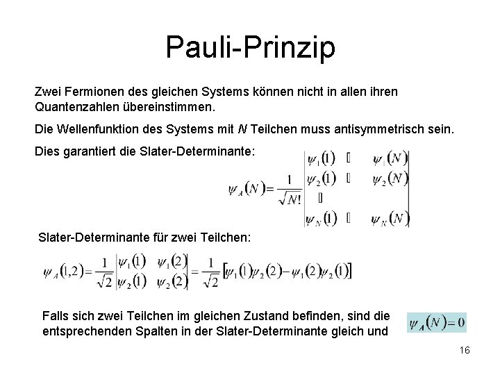 Pauli-Prinzip Zwei Fermionen des gleichen Systems können nicht in allen ihren Quantenzahlen übereinstimmen. Die