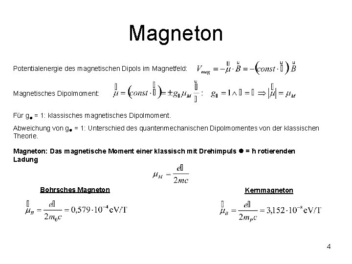 Magneton Potentialenergie des magnetischen Dipols im Magnetfeld: Magnetisches Dipolmoment: Für g = 1: klassisches