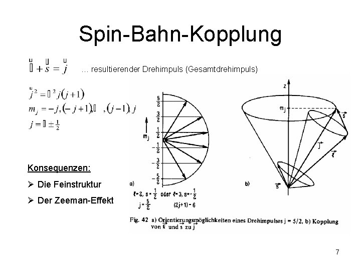 Spin-Bahn-Kopplung … resultierender Drehimpuls (Gesamtdrehimpuls) Konsequenzen: Ø Die Feinstruktur Ø Der Zeeman-Effekt 7 
