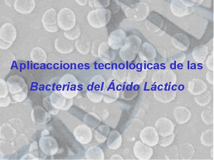 Aplicacciones tecnológicas de las Bacterias del Ácido Láctico 