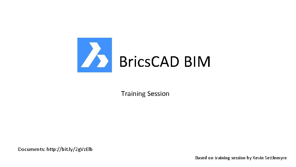 Brics. CAD BIM Training Session Documents: http: //bit. ly/2 g. Vz. Elb Based on