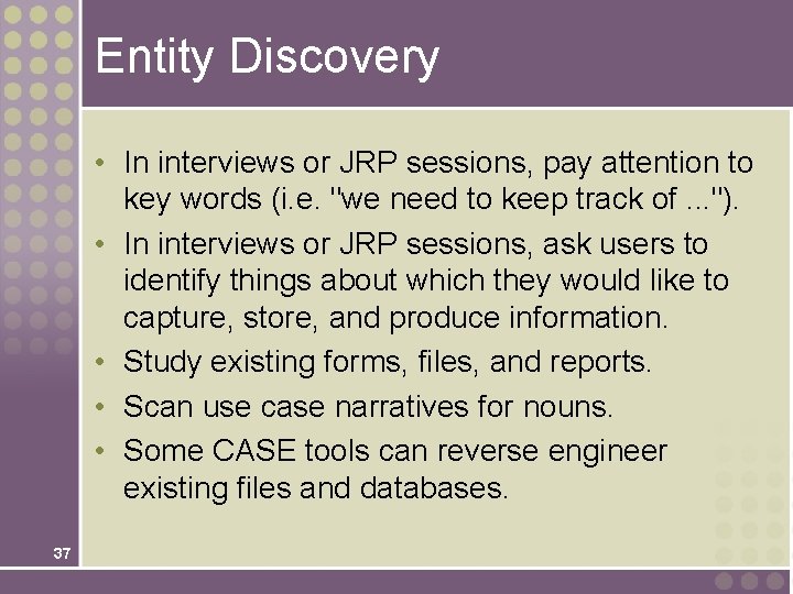 Entity Discovery • In interviews or JRP sessions, pay attention to key words (i.