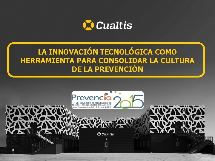 LA INNOVACIÓN TECNOLÓGICA COMO HERRAMIENTA PARA CONSOLIDAR LA CULTURA DE LA PREVENCIÓN 