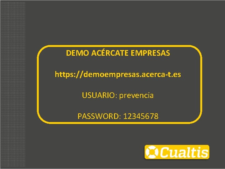 DEMO ACÉRCATE EMPRESAS https: //demoempresas. acerca-t. es USUARIO: prevencia PASSWORD: 12345678 