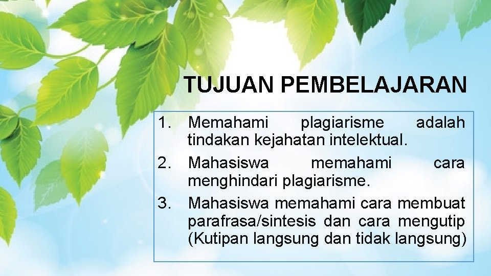 TUJUAN PEMBELAJARAN 1. Memahami plagiarisme adalah tindakan kejahatan intelektual. 2. Mahasiswa memahami cara menghindari
