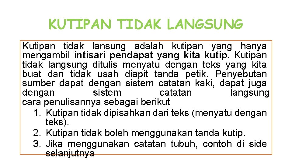 KUTIPAN TIDAK LANGSUNG Kutipan tidak lansung adalah kutipan yang hanya mengambil intisari pendapat yang