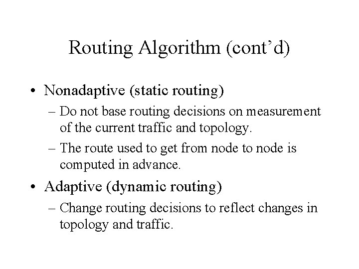 Routing Algorithm (cont’d) • Nonadaptive (static routing) – Do not base routing decisions on