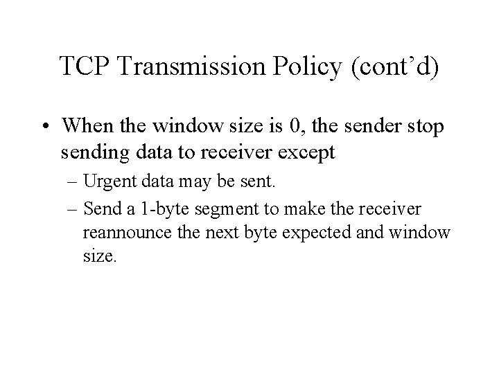 TCP Transmission Policy (cont’d) • When the window size is 0, the sender stop