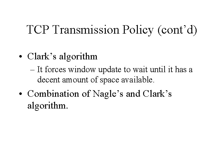 TCP Transmission Policy (cont’d) • Clark’s algorithm – It forces window update to wait