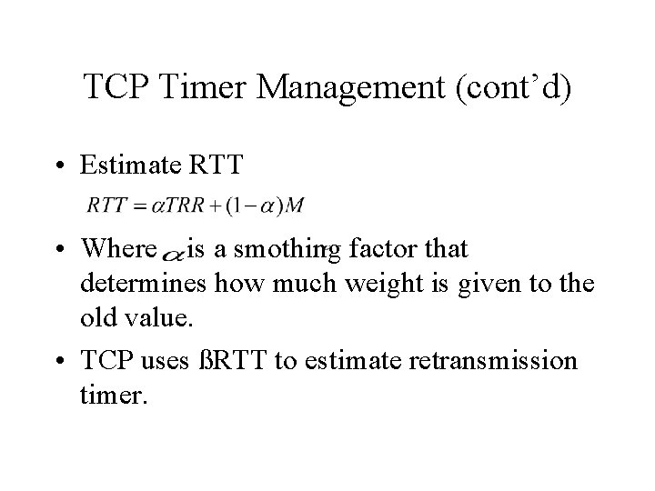 TCP Timer Management (cont’d) • Estimate RTT • Where is a smothing factor that