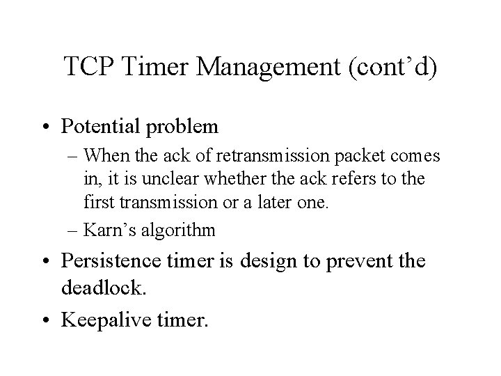 TCP Timer Management (cont’d) • Potential problem – When the ack of retransmission packet