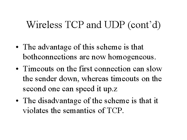 Wireless TCP and UDP (cont’d) • The advantage of this scheme is that bothconnections