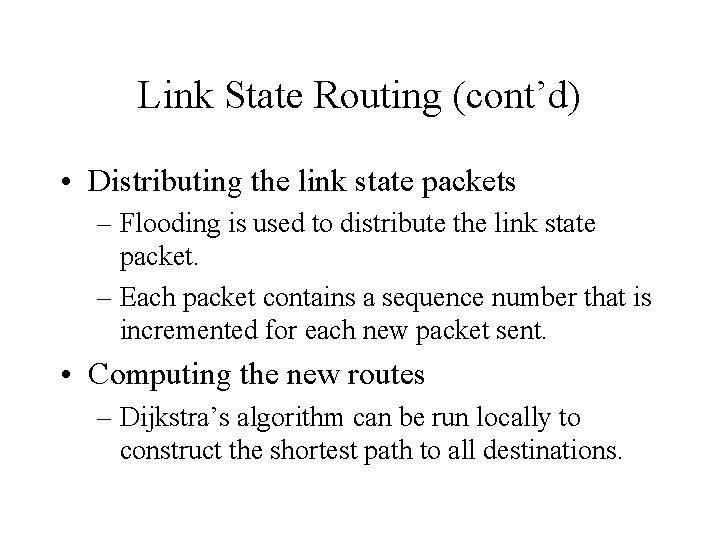 Link State Routing (cont’d) • Distributing the link state packets – Flooding is used