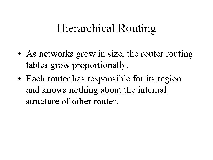 Hierarchical Routing • As networks grow in size, the router routing tables grow proportionally.