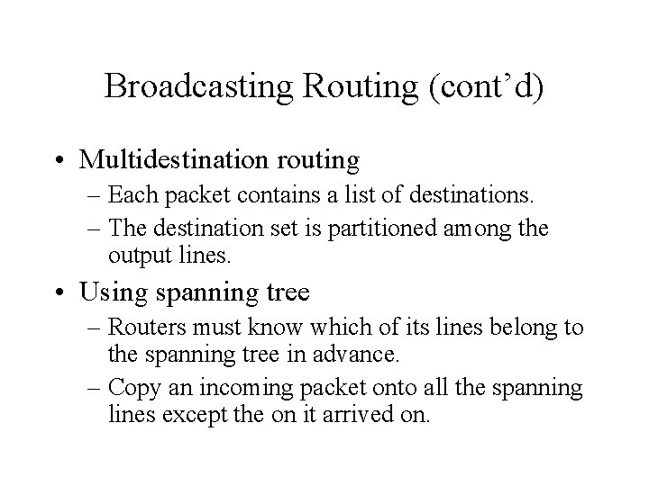 Broadcasting Routing (cont’d) • Multidestination routing – Each packet contains a list of destinations.