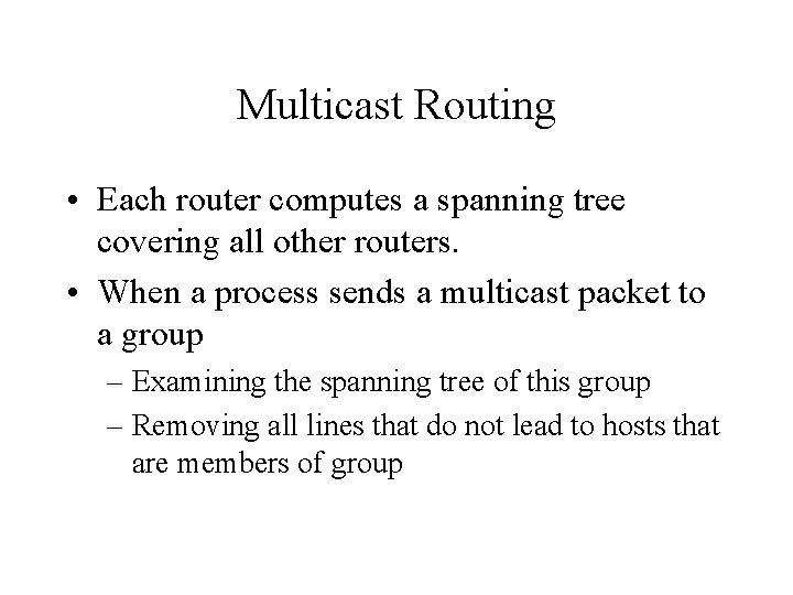 Multicast Routing • Each router computes a spanning tree covering all other routers. •