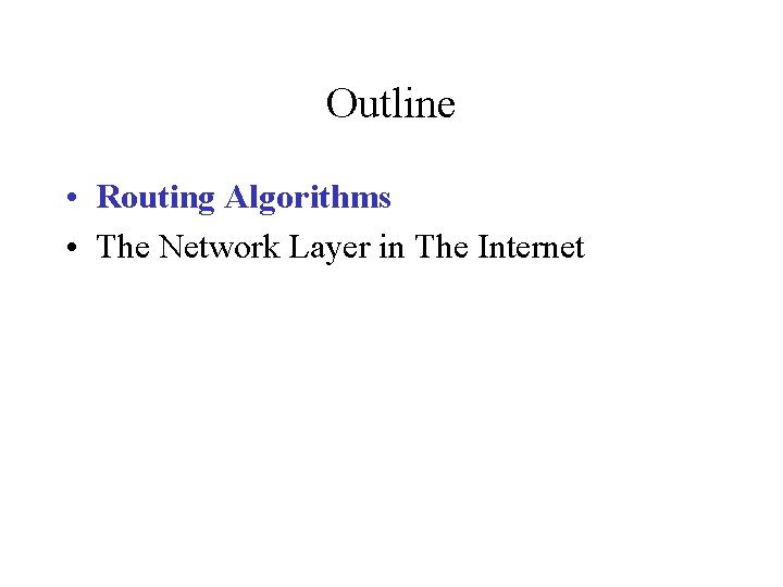 Outline • Routing Algorithms • The Network Layer in The Internet 