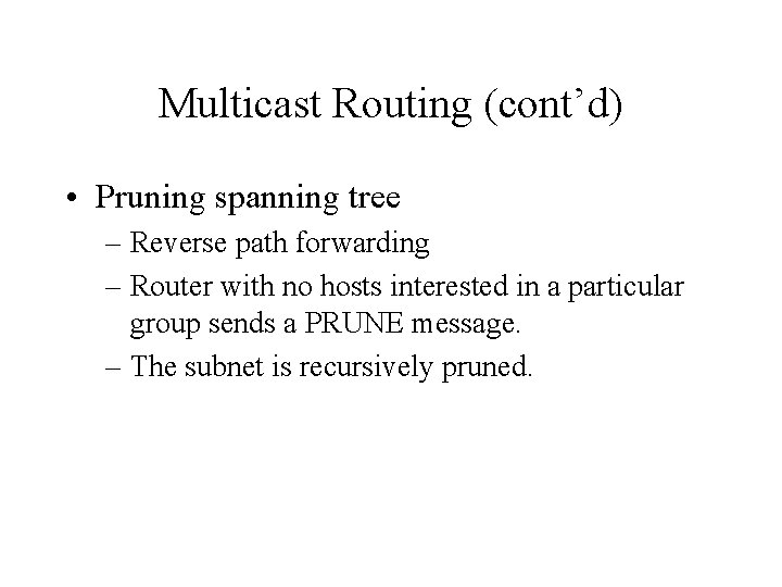 Multicast Routing (cont’d) • Pruning spanning tree – Reverse path forwarding – Router with