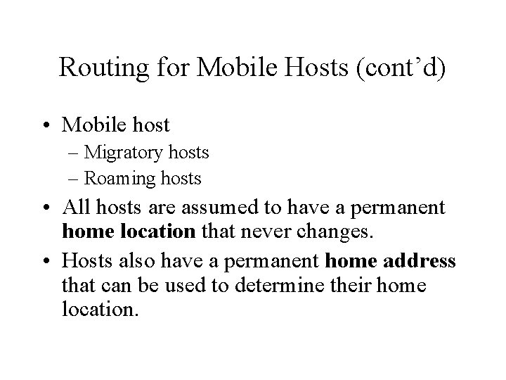 Routing for Mobile Hosts (cont’d) • Mobile host – Migratory hosts – Roaming hosts