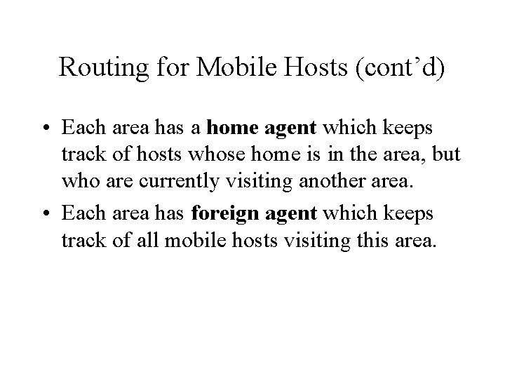 Routing for Mobile Hosts (cont’d) • Each area has a home agent which keeps