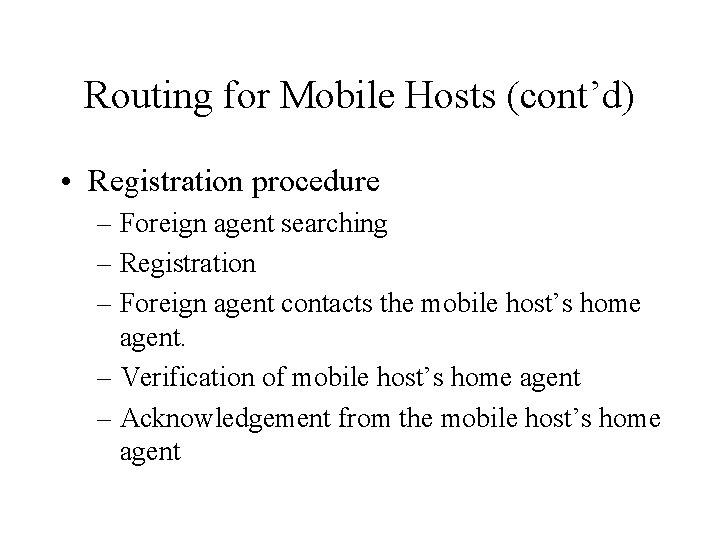 Routing for Mobile Hosts (cont’d) • Registration procedure – Foreign agent searching – Registration
