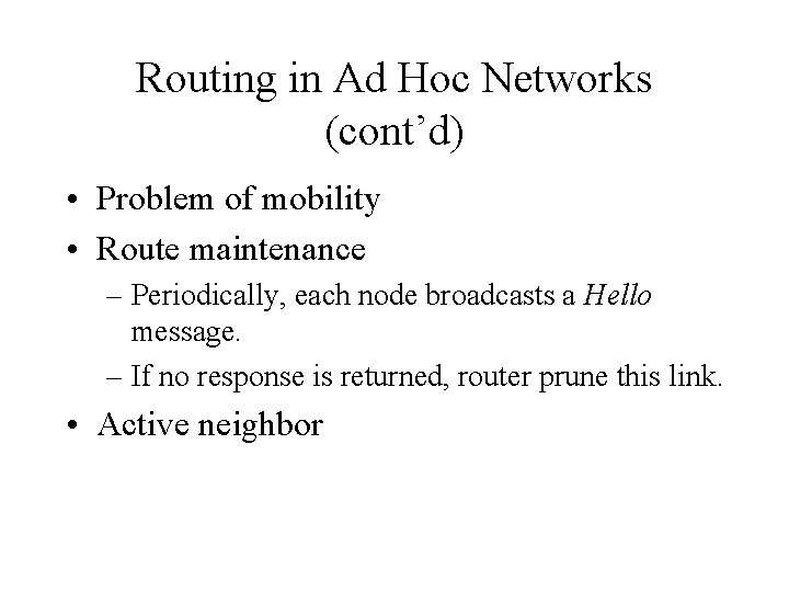 Routing in Ad Hoc Networks (cont’d) • Problem of mobility • Route maintenance –