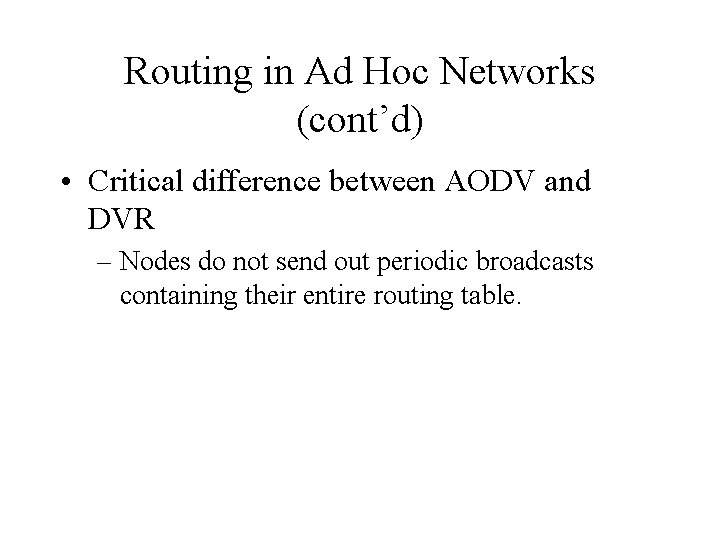 Routing in Ad Hoc Networks (cont’d) • Critical difference between AODV and DVR –