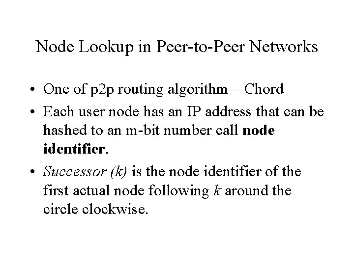 Node Lookup in Peer-to-Peer Networks • One of p 2 p routing algorithm—Chord •