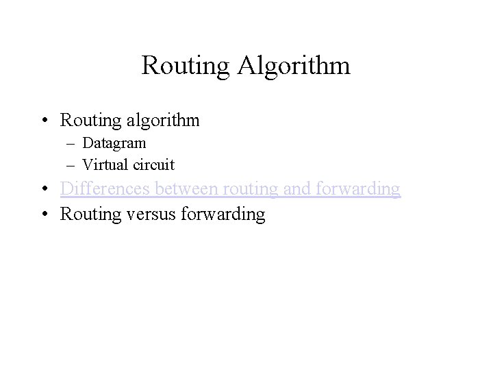 Routing Algorithm • Routing algorithm – Datagram – Virtual circuit • Differences between routing