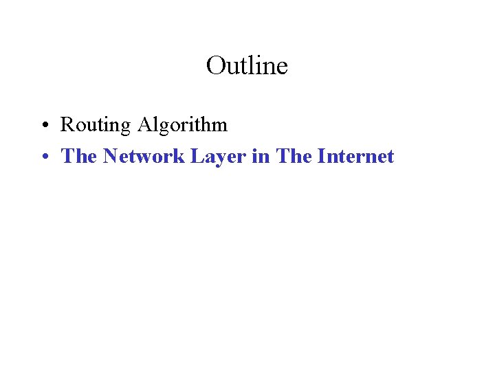 Outline • Routing Algorithm • The Network Layer in The Internet 