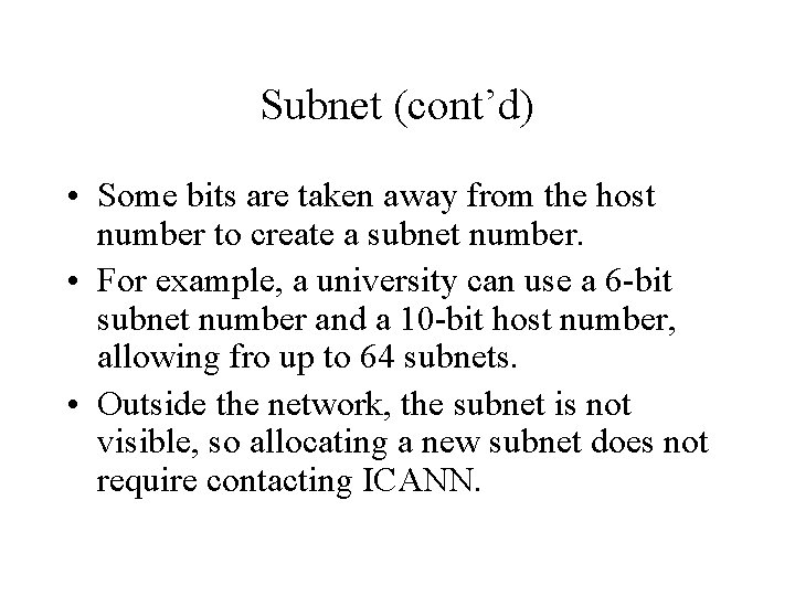 Subnet (cont’d) • Some bits are taken away from the host number to create
