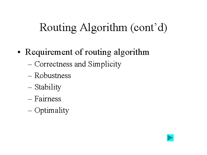 Routing Algorithm (cont’d) • Requirement of routing algorithm – Correctness and Simplicity – Robustness