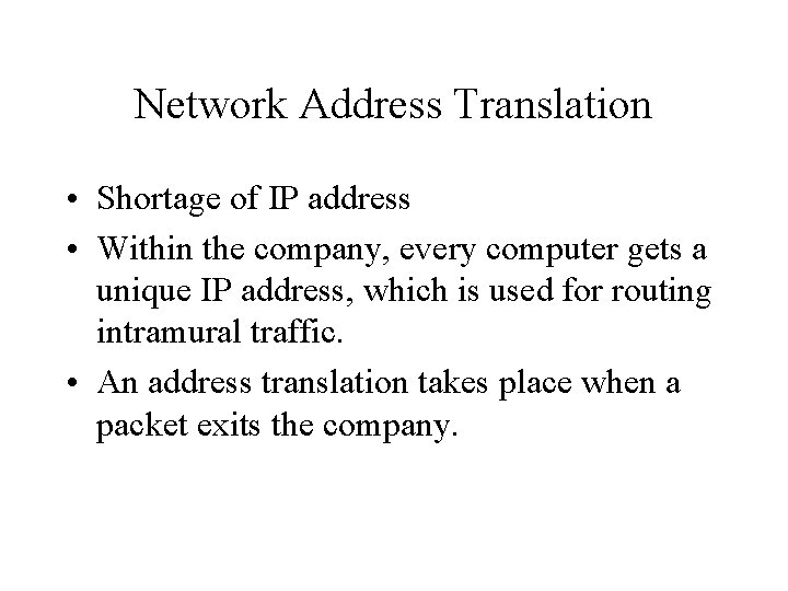 Network Address Translation • Shortage of IP address • Within the company, every computer