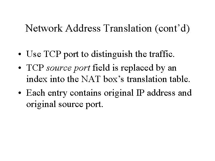 Network Address Translation (cont’d) • Use TCP port to distinguish the traffic. • TCP