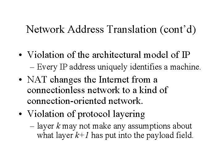 Network Address Translation (cont’d) • Violation of the architectural model of IP – Every