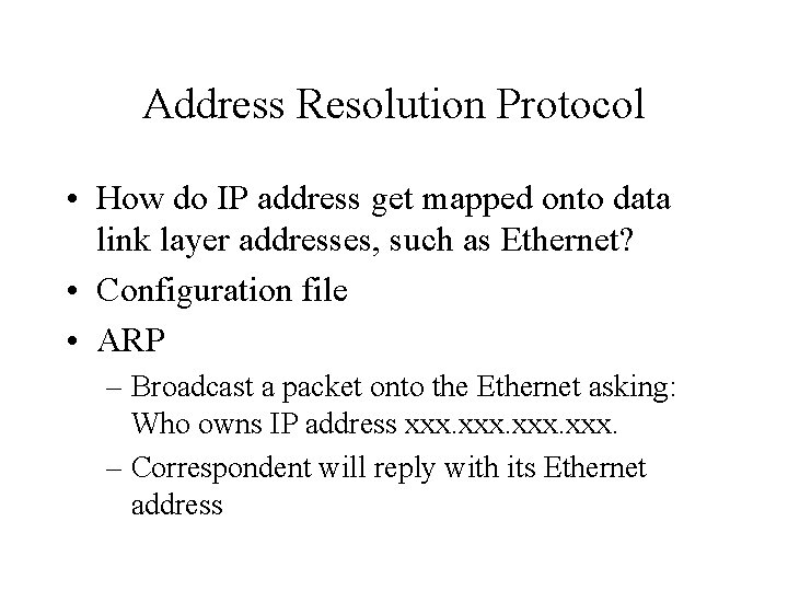 Address Resolution Protocol • How do IP address get mapped onto data link layer