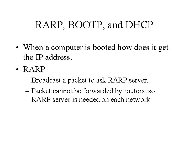 RARP, BOOTP, and DHCP • When a computer is booted how does it get