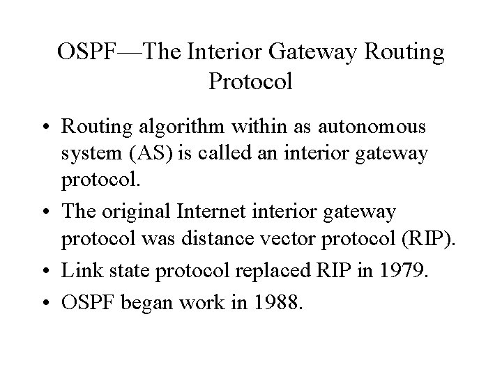 OSPF—The Interior Gateway Routing Protocol • Routing algorithm within as autonomous system (AS) is