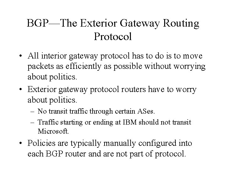 BGP—The Exterior Gateway Routing Protocol • All interior gateway protocol has to do is