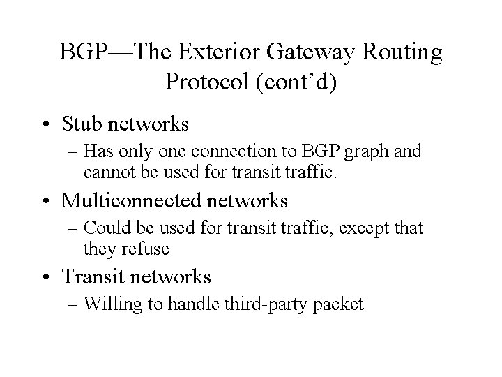 BGP—The Exterior Gateway Routing Protocol (cont’d) • Stub networks – Has only one connection