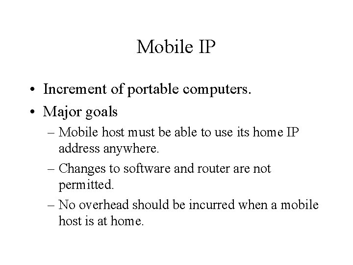 Mobile IP • Increment of portable computers. • Major goals – Mobile host must